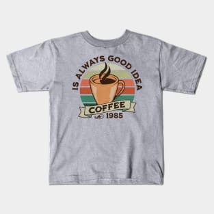 Coffee is always good idea Kids T-Shirt